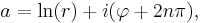 a = \ln (r) %2B i ( \varphi %2B 2 n \pi ), \,