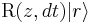 \,\mbox{R}(z, dt)|r\rangle