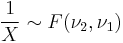  \frac{1}{X} \sim F(\nu_2,\nu_1)