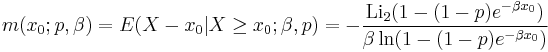 m(x_0;p,\beta)=E(X-x_0|X\geq x_0;\beta,p)=-\frac{\operatorname{Li}_2(1-(1-p)e^{-\beta x_0})}{\beta \ln(1-(1-p)e^{-\beta x_0})}