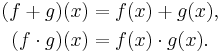 \begin{align}
(f%2Bg)(x) &= f(x)%2Bg(x) , \\
(f\cdot g)(x) &= f(x) \cdot g(x) .
\end{align}