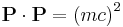  \mathbf{P} \cdot \mathbf{P} = \left ( m c \right )^2 \,\!