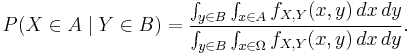 
P(X \in A \mid Y \in B) =
\frac{\int_{y\in B}\int_{x\in A} f_{X,Y}(x,y)\,dx\,dy}{\int_{y\in B}\int_{x\in\Omega} f_{X,Y}(x,y)\,dx\,dy} .