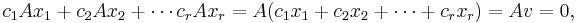 c_1 Ax_1 %2B c_2 Ax_2 %2B \cdots c_r Ax_r = A(c_1x_1 %2B c_2x_2 %2B \cdots %2B c_rx_r) = Av = 0, 