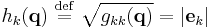 
h_{k}(\mathbf{q})\ \stackrel{\mathrm{def}}{=}\ \sqrt{g_{kk}(\mathbf{q})} = |\mathbf e_k|
