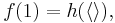 f(1) = h(\langle\rangle),