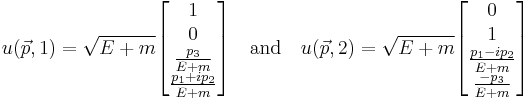 u(\vec{p}, 1) = \sqrt{E%2Bm} \begin{bmatrix}
1\\
0\\
\frac{p_3}{E%2Bm} \\
\frac{p_1 %2B i p_2}{E%2Bm}
\end{bmatrix} \quad \mathrm{and} \quad
u(\vec{p}, 2) = \sqrt{E%2Bm} \begin{bmatrix}
0\\
1\\
\frac{p_1 - i p_2}{E%2Bm} \\
\frac{-p_3}{E%2Bm} 
\end{bmatrix} 