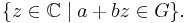 \{ z \in {\mathbb{C}} \mid a %2B b z \in G \}.