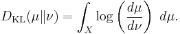  D_{\mathrm{KL}}(\mu\|\nu) = \int_X \log \left( \frac{d \mu}{d \nu} \right) \; d\mu. \!