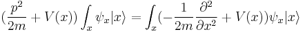 
({p^2\over 2m} %2B V(x) ) \int_x \psi_x |x\rangle = \int_x (-{1\over 2m}{\partial^2 \over \partial x^2} %2B V(x)) \psi_x |x\rangle
