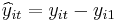 \widehat{y}_{it}=y_{it}-y_{i1}