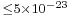 \scriptstyle \leq5\times10^{-23}