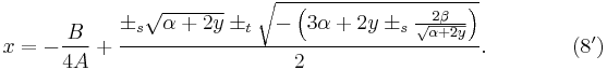 x=-{B \over 4A} %2B {\pm_s\sqrt{\alpha %2B 2 y} \pm_t \sqrt{-\left(3\alpha %2B 2y \pm_s {2\beta \over \sqrt{\alpha %2B 2 y}} \right)} \over 2}. \qquad\qquad (8')