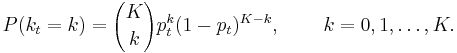 P(k_t = k)={K\choose k}p_t^k(1-p_t)^{K-k},\,\quad \quad k=0,1,\dots,K.