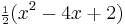 {\scriptstyle\frac{1}{2}} (x^2-4x%2B2) \,