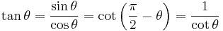 \tan \theta = \frac{\sin \theta}{\cos \theta} = \cot \left(\frac{\pi}{2} - \theta \right) = \frac{1}{\cot \theta} 