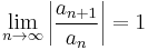 \lim_{n\rightarrow\infty}\left|\frac{a_{n%2B1}}{a_n}\right|=1