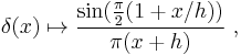       \delta (x) \mapsto {\sin (\frac{\pi}{2}(1%2Bx/h) )\over \pi (x%2Bh) }~,