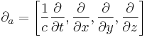 \partial_a = \left[ \frac{1}{c}\frac{\partial}{\partial t}, \frac{\partial}{\partial x}, \frac{\partial}{\partial y}, \frac{\partial}{\partial z} \right]