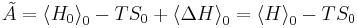 \tilde{A}=\left\langle H_{0}\right\rangle_{0} - T S_{0} %2B \left\langle\Delta H\right\rangle_{0}=\left\langle H\right\rangle_{0} - T S_{0}\,