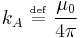  k_A \ \overset{\underset{\mathrm{def}}{}}{=}\   \frac {\mu_0}{ 4 \pi} \ 