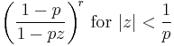 \biggl(\frac{1-p}{1 - pz}\biggr)^{\!r} \text{ for }|z|<\frac1p