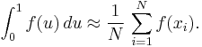  \int_0^1 f(u)\,du \approx \frac{1}{N}\,\sum_{i=1}^N f(x_i). 
