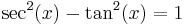 \sec^2(x) - \tan^2(x) = 1\ 