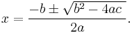 
x=\frac{-b \pm \sqrt {b^2-4ac\  }}{2a}.
