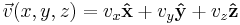 \vec{v}(x, y, z) = v_x\mathbf{\hat{x}}  %2B v_y\mathbf{\hat{y}} %2B v_z\mathbf{\hat{z}}