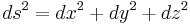 
ds^{2} = dx^{2} %2B dy^{2} %2B dz^{2} \,\!
