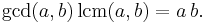 \gcd(a,b)\,\operatorname{lcm}(a,b) = a\,b.\;