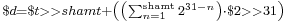 \scriptstyle $d = $t >> shamt %2B \left(\left(\sum_{n=1}^{\text{shamt}}2^{31-n}\right)\cdot $2>>31\right) 