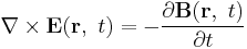 \nabla \times \mathbf{E}( \mathbf{r},\ t) = -\frac{\partial \mathbf{B}( \mathbf{r},\ t)} {\partial t}