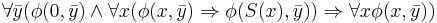 \forall \bar{y} (\phi(0,\bar{y}) \land \forall x ( \phi(x,\bar{y})\Rightarrow\phi(S(x),\bar{y})) \Rightarrow \forall x \phi(x,\bar{y}))