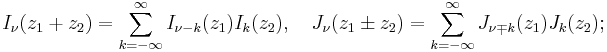 I_\nu (z_1%2Bz_2)= \sum_{k=-\infty}^\infty I_{\nu-k}(z_1)I_k(z_2),\quad J_\nu(z_1\pm z_2)= \sum_{k=-\infty}^\infty J_{\nu \mp k}(z_1)J_k(z_2);