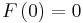 F\left(0\right)=0