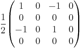   
{1 \over 2}
\begin{pmatrix} 
1 & 0 & -1 & 0 \\ 
0 & 0 & 0 & 0 \\ 
-1 & 0 & 1 & 0 \\ 
0 & 0 & 0 & 0
\end{pmatrix}
\quad
