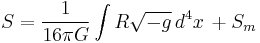 S={1\over 16\pi G}\int R\sqrt{-g} \, d^4x \, %2BS_m\;