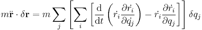 m \ddot{\bold{r}} \cdot \delta \bold{r} = m \sum_j \left[ \sum_i \left[  {\mathrm{d} \over \mathrm{d}t}   \left(  \dot{r_i} {\partial \dot{r_i} \over \partial \dot{q_j}} \right)  - \dot{r_i}   {\partial \dot{r_i} \over \partial q_j}       \right] \right] \delta q_j 