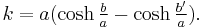 k = a (\cosh \tfrac{b}{a} - \cosh \tfrac{b'}{a}).\,