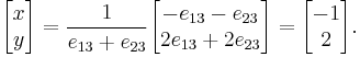 
\begin{bmatrix} x \\ y \end{bmatrix}
=
\frac{1}{{e}_{13} %2B {e}_{23}}
\begin{bmatrix}
{-{e}_{13} - {e}_{23}} \\
{2{e}_{13} %2B2{e}_{23}} \\
\end{bmatrix}
=
\begin{bmatrix} -1 \\ 2 \end{bmatrix}.
