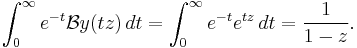 \int_0^\infty e^{-t}\mathcal{B}y(tz)  \, dt = \int_0^\infty e^{-t} e^{tz} \, dt =\frac{1}{1-z}.