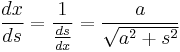 \frac{dx}{ds} = \frac{1}{\frac{ds}{dx}} = \frac{a}{\sqrt{a^2%2Bs^2}}\,