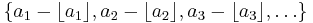  \{ a_1-\lfloor a_1\rfloor, a_2-\lfloor a_2\rfloor, a_3-\lfloor a_3\rfloor, \dots \} 