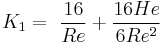  \ K_1 = \ {16 \over Re} %2B {16 He \over 6{Re^2}}