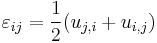 \varepsilon_{ij} =\frac{1}{2} (u_{j,i}%2Bu_{i,j})\,\!