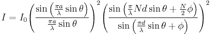 
I =I_0{{\left(\frac{\sin \left(\frac{{\pi a}}{\lambda } \sin\theta\right)}{\frac{{\pi a}}{\lambda }
\sin\theta}\right)}^2}{{\left(\frac{\sin \left(\frac{\pi }{\lambda } N d \sin\theta%2B\frac{N}{2} \phi \right)}{\sin
\left(\frac{{\pi d}}{\lambda } \sin\theta%2B\phi \right)}\right)}^2}  
