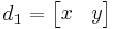 
d_1 = \begin{bmatrix}
x & y\\
\end{bmatrix}
