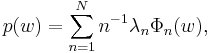  p(w)=\sum_{n=1}^N n^{-1} \lambda_n \Phi_n(w),